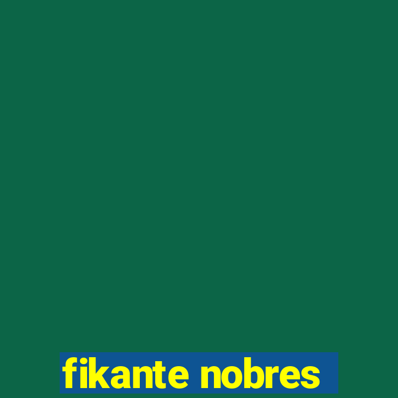 fikante nobres